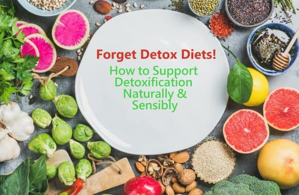 Upcoming Talk: Forget Detox Diets! How To Support Detoxification Naturally & Sensibly